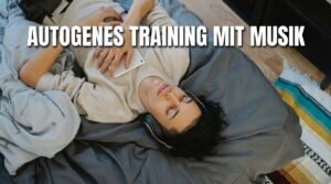 Mehr über den Artikel erfahren Autogenes Training mit Musik und Klang: Unterstützung oder Ablenkung?